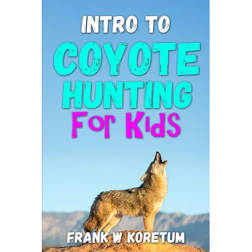Intro to Coyote Hunting for Kids - Paperback