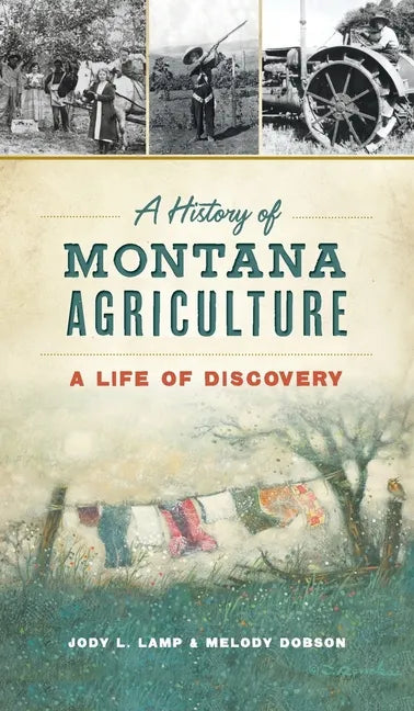 History of Montana Agriculture: A Life of Discovery - Hardcover