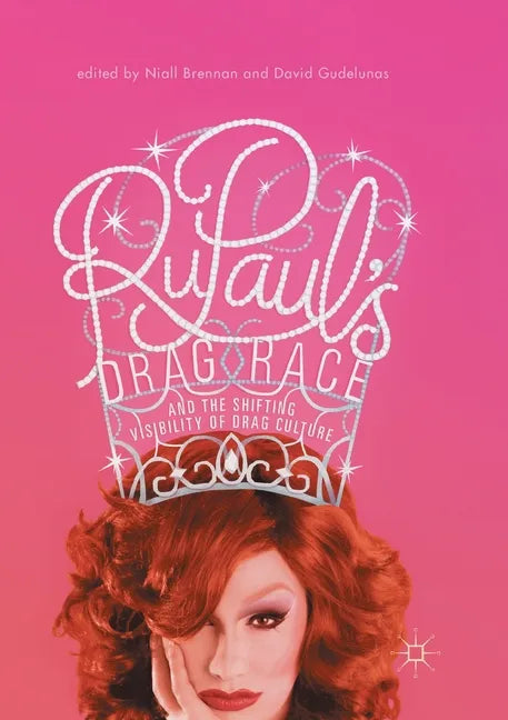 Rupaul's Drag Race and the Shifting Visibility of Drag Culture: The Boundaries of Reality TV - Paperback