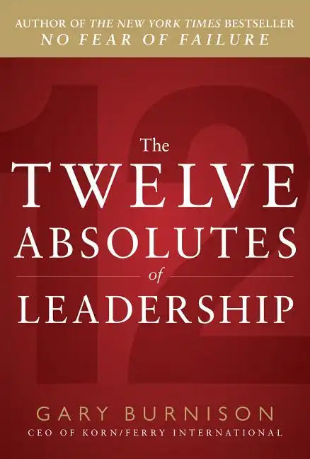 The Twelve Absolutes of Leadership - Hardcover
