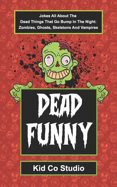 Dead Funny: Halloween Joke Book for Kids with Zombie Jokes, Skeleton Jokes, Vampire Jokes and Ghost Jokes - A Boredom Buster Illus - Paperback