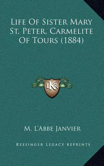 Life of Sister Mary St. Peter, Carmelite of Tours (1884) - Hardcover