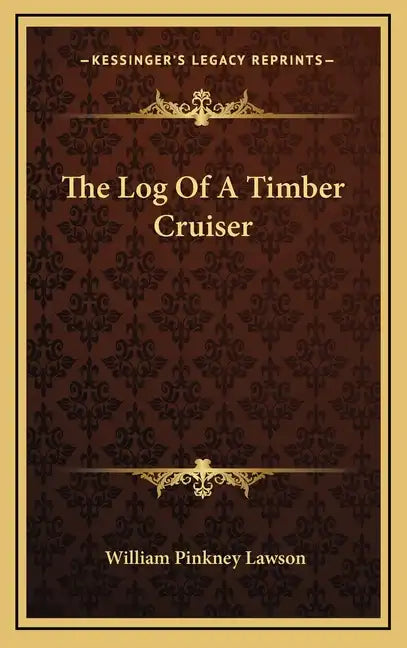 The Log of a Timber Cruiser - Hardcover