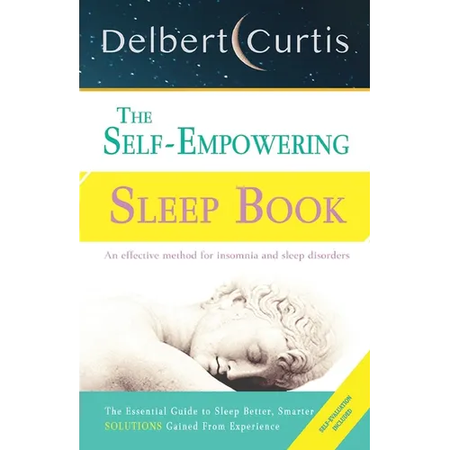 The Self Empowering Sleep Book: A Decisive Method to End Insomnia and Help Improve Sleep Hygiene. - Paperback