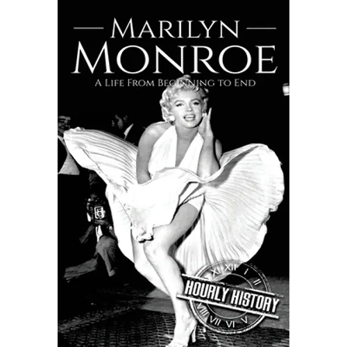 Marilyn Monroe: A Life From Beginning to End - Paperback