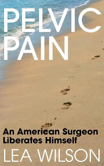 Pelvic Pain: An American Surgeon Liberates Himself - Paperback