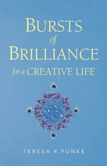 Bursts of Brilliance for a Creative Life - Paperback