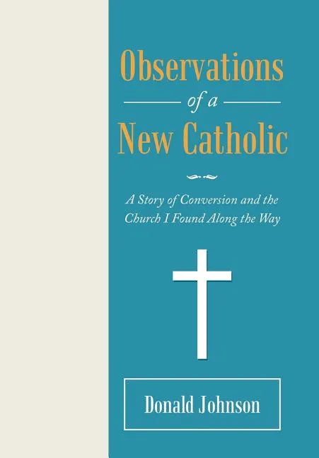Observations of a New Catholic: A Story of Conversion and the Church I Found Along the Way - Hardcover
