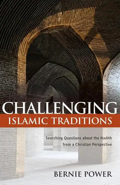 Challenging Islamic Traditions:: Searching Questions about the Hadith from a Christian Perspective - Paperback