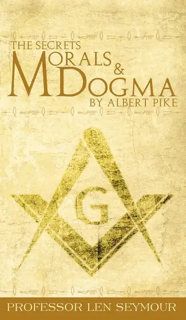 The Secrets of Morals and Dogma by Albert Pike - Hardcover