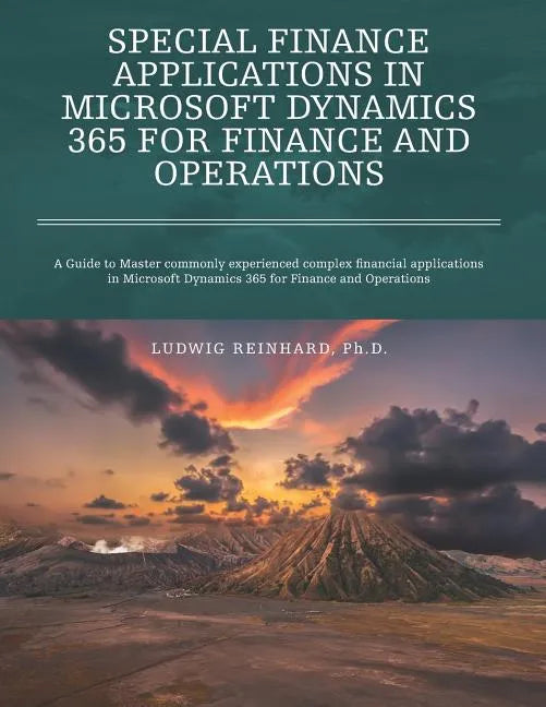 Special Finance Applications in Microsoft Dynamics 365 for Finance and Operations: A Guide to Master commonly experienced complex financial applicatio - Paperback