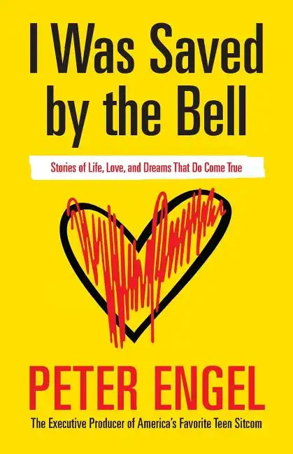 I Was Saved by the Bell: Stories of Life, Love, and Dreams That Do Come True - Paperback
