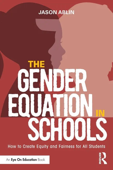 The Gender Equation in Schools: How to Create Equity and Fairness for All Students - Paperback