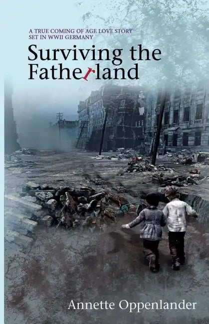Surviving the Fatherland: A True Coming-of-age Love Story Set in WWII Germany - Paperback