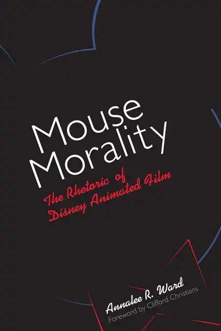 Mouse Morality: The Rhetoric of Disney Animated Film - Paperback
