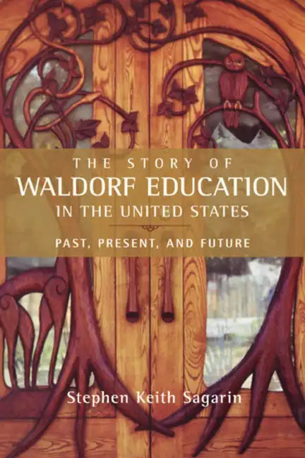 The Story of Waldorf Education in the United States: Past, Present, and Future - Paperback
