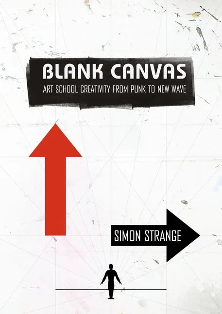 Blank Canvas: Art School Creativity from Punk to New Wave - Paperback