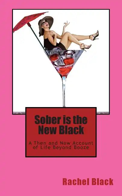 Sober is the New Black: A Then and Now Account of Life Beyond Booze - Paperback