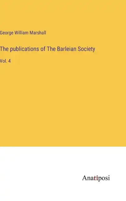 The publications of The Barleian Society: Vol. 4 - Hardcover