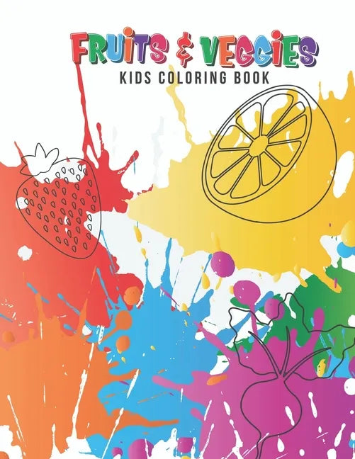 Fruits & Veggies Kids Coloring Book: Large Fruit & Vegetable Illustrations Perfect For Kids, Toddlers, Preschoolers & Early Learners Boys & Girls Ages - Paperback