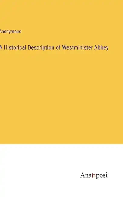 A Historical Description of Westminister Abbey - Hardcover