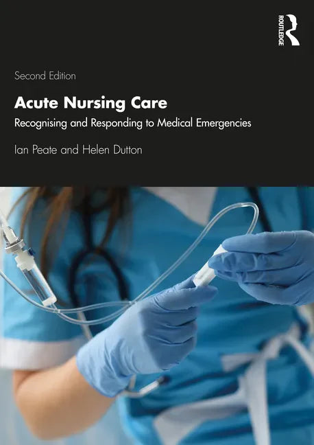 Acute Nursing Care: Recognising and Responding to Medical Emergencies - Paperback