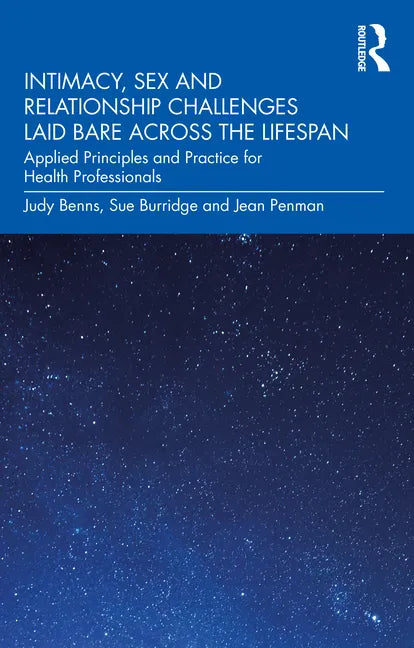 Intimacy, Sex and Relationship Challenges Laid Bare Across the Lifespan: Applied Principles and Practice for Health Professionals - Paperback