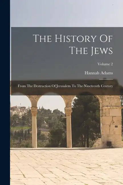 The History Of The Jews: From The Destruction Of Jerusalem To The Nineteenth Century; Volume 2 - Paperback