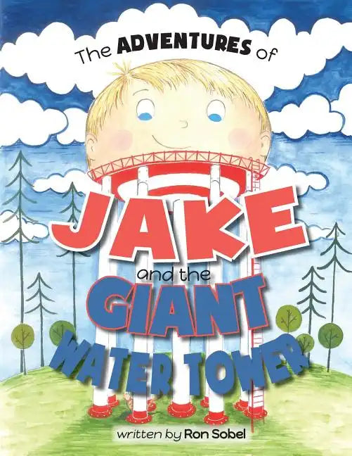 The Adventures of Jake and the Giant Water Tower - Paperback