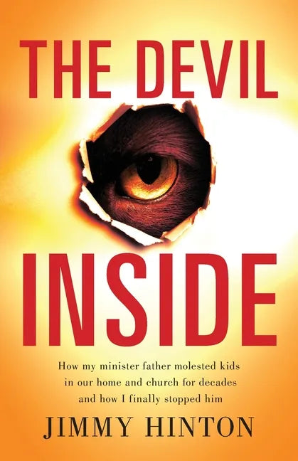 The Devil Inside: How My Minister Father Molested Kids In Our Home And Church For Decades And How I Finally Stopped Him - Paperback