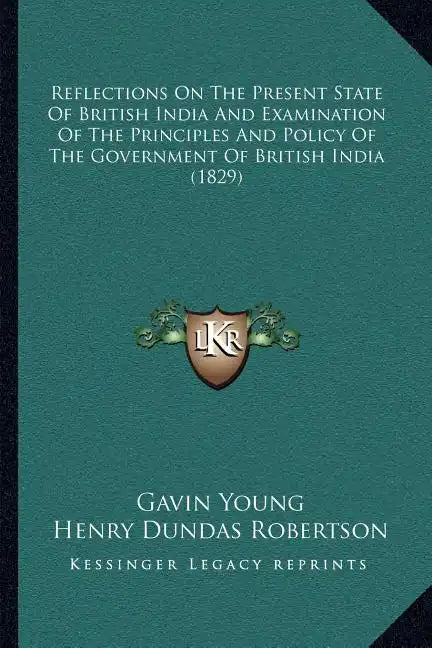 Reflections on the Present State of British India and Examination of the Principles and Policy of the Government of British India (1829) - Paperback