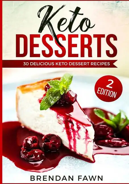 Keto Desserts: 30 Delicious Keto Dessert Recipes: Low Carb Easy Keto Desserts for Weight Loss and Healthy Life with Sweet Keto Diet Desserts - Paperback