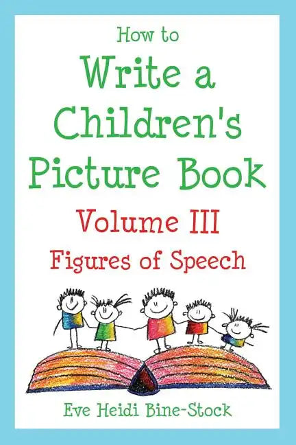 How to Write a Children's Picture Book Volume III: Figures of Speech - Paperback