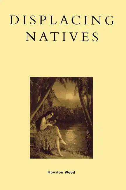 Displacing Natives: The Rhetorical Production of Hawai'i - Paperback