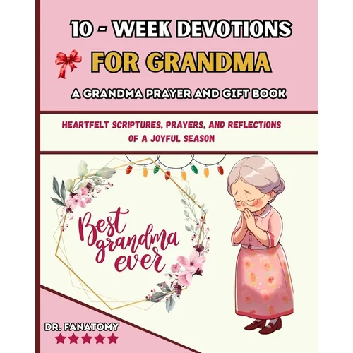 10 Week Devotions For Grandma: Heartfelt Scriptures, Prayers, and Reflections of a Joyful Season - Paperback