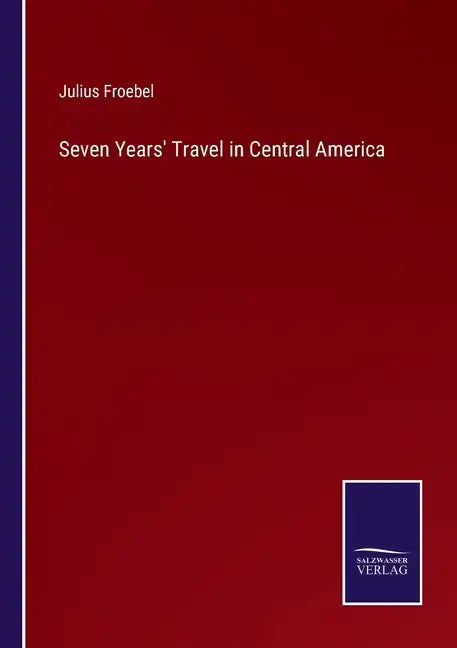 Seven Years' Travel in Central America - Paperback
