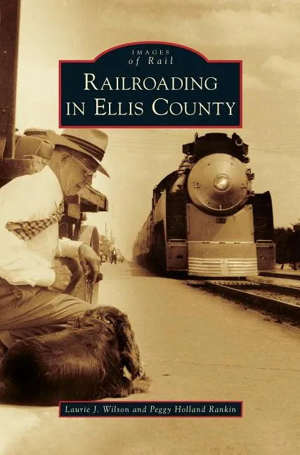 Railroading in Ellis County - Hardcover