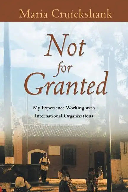 Not for Granted: My Experience Working with International Organizations - Paperback