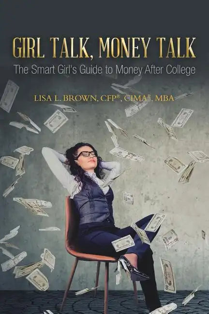 Girl Talk, Money Talk: The Smart Girl's Guide to Money After College - Paperback