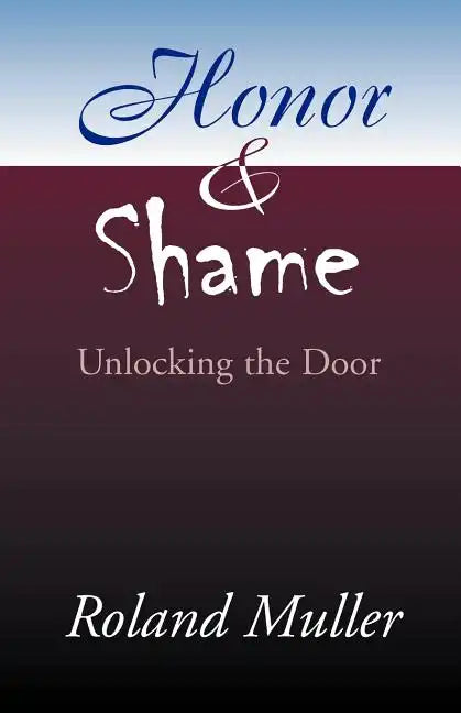 Honor and Shame: Unlocking the Door - Paperback