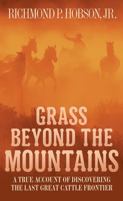 Grass Beyond the Mountains: Discovering the Last Great Cattle Frontier - Paperback