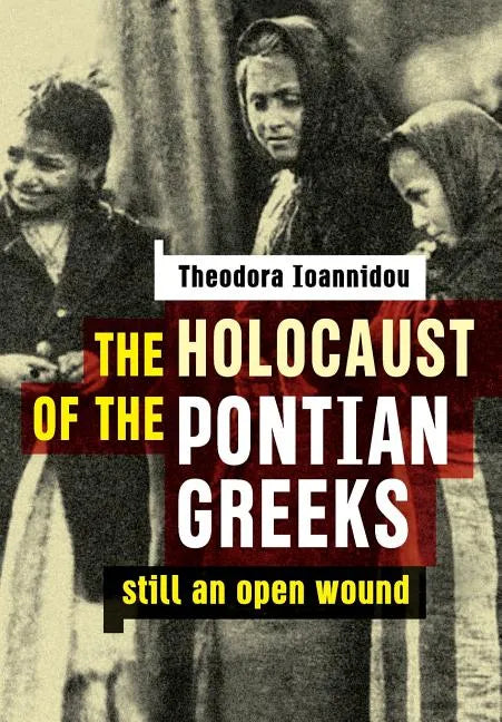 The Holocaust of the Pontian Greeks: Still an open wound - Paperback