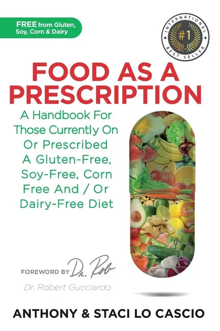 Food As A Prescription: A Handbook for Those Currently On or Prescribed a Gluten-Free, Soy-Free, Corn-Free and/or Dairy-Free Diet - Paperback