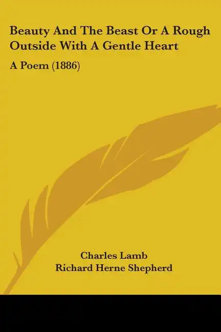 Beauty And The Beast Or A Rough Outside With A Gentle Heart: A Poem (1886) - Paperback
