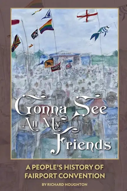 Gonna See All My Friends: A People's History of Fairport Convention - Paperback