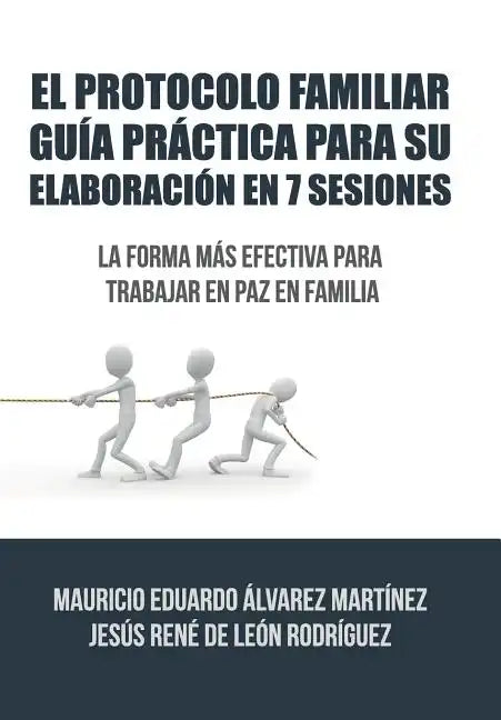 El Protocolo Familiar guía práctica para su elaboración en 7 sesiones: La forma más efectiva para trabajar en paz en familia - Hardcover