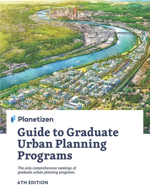 Planetizen Guide to Graduate Urban Planning Programs, 6th Edition: The only comprehensive rankings of graduate urban planning programs - Paperback
