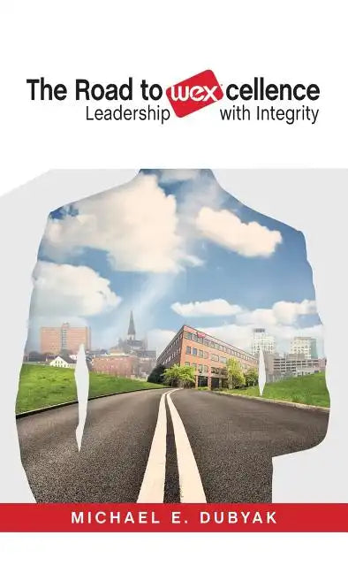 The Road to WEXcellence: Leadership with Integrity - Hardcover