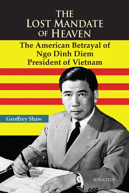 The Lost Mandate of Heaven: The American Betrayal of Ngo Dinh Diem, President of Vietnam - Paperback