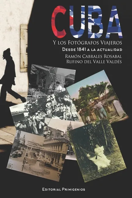 Cuba y los fotógrafos viajeros: Desde 1841 a la actualidad) - Paperback
